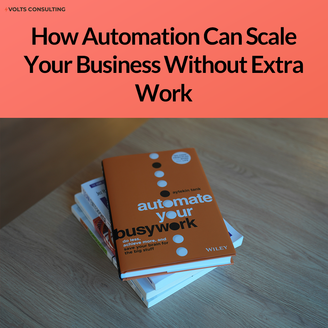 How Automation Can Scale Your Business Without Extra Work